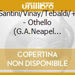 Santini/Vinay/Tebaldi/+ - Othello (G.A.Neapel 1952) (2 Cd) cd