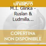 M.I. Glinka - Ruslan & Ludmilla (Ruslan (2 Cd) cd