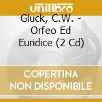 Gluck, C.W. - Orfeo Ed Euridice (2 Cd) cd musicale di Gluck, C.W.