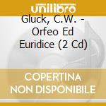 Gluck, C.W. - Orfeo Ed Euridice (2 Cd) cd