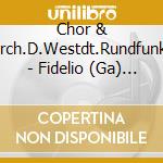 Chor & Orch.D.Westdt.Rundfunks - Fidelio (Ga) (2 Cd) cd musicale di Chor & Orch.D.Westdt.Rundfunks