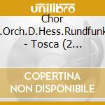 Chor U.Orch.D.Hess.Rundfunks - Tosca (2 Cd) cd musicale di Chor U.Orch.D.Hess.Rundfunks