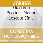 Giacomo Puccini - Manon Lescaut (In Dt.Spr.)  (2 Cd) cd musicale di Giacomo Puccini