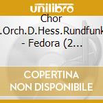 Chor U.Orch.D.Hess.Rundfunks - Fedora (2 Cd) cd musicale di Chor U.Orch.D.Hess.Rundfunks
