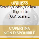 Serafin/Gobbi/Callas/+ - Rigoletto (G.A.Scala 1955) (2 Cd) cd