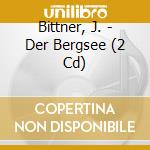 Bittner, J. - Der Bergsee (2 Cd) cd