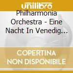Philharmonia Orchestra - Eine Nacht In Venedig (2 Cd) cd musicale di Philharmonia Orchestra