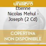 Etienne Nicolas Mehul - Joseph (2 Cd) cd musicale di Mehul, E.h.