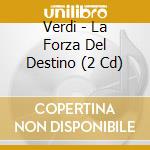 Verdi - La Forza Del Destino (2 Cd) cd