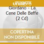 Giordano - La Cene Delle Beffe (2 Cd) cd
