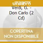 Verdi, G. - Don Carlo (2 Cd) cd