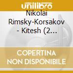 Nikolai Rimsky-Korsakov - Kitesh (2 Cd) cd