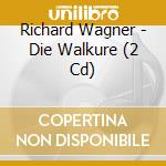 Richard Wagner - Die Walkure (2 Cd) cd musicale di Richard Wagner