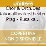 Chor & Orch.Des Nationaltheaterstheaters Prag - Rusalka (2 Cd) cd musicale di Chor & Orch.Des Nationaltheaterstheaters Prag