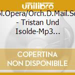 Orch.D.Metropol.Opera/Orch.D.Mail.Scala/Orch.D.Cov - Tristan Und Isolde-Mp3 Oper (2 Cd) cd musicale di Orch.D.Metropol.Opera/Orch.D.Mail.Scala/Orch.D.Cov