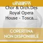Chor & Orch.Des Royal Opera House - Tosca (Ga) (2 Cd) cd musicale di Chor & Orch.Des Royal Opera House