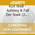 Kurt Weill - Aufstieg & Fall Der Stadt (2 Cd) cd