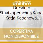 Dresdner Staatsopernchor/Kapel - Katja Kabanowa (2 Cd) cd musicale di Dresdner Staatsopernchor/Kapel