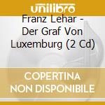 Franz Lehar - Der Graf Von Luxemburg (2 Cd) cd