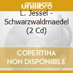L. Jessel - Schwarzwaldmaedel (2 Cd) cd