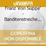 Franz Von Suppe' - Banditenstreiche (2 Cd) cd