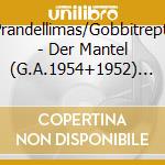 Bellezza/Loibner/Prandellimas/Gobbitreptow/Goltz/Weltner - Der Mantel (G.A.1954+1952) (2 Cd) cd musicale di Bellezza/Loibner/Prandellimas/Gobbitreptow/Goltz/Weltner