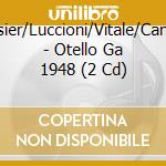 Gressier/Luccioni/Vitale/Cambon - Otello Ga 1948 (2 Cd) cd