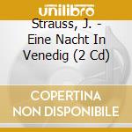 Strauss, J. - Eine Nacht In Venedig (2 Cd) cd