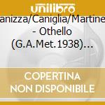 Panizza/Caniglia/Martinelli - Othello (G.A.Met.1938) (2 Cd) cd musicale di Panizza/Caniglia/Martinelli