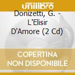 Donizetti, G. - L'Elisir D'Amore (2 Cd) cd musicale di Donizetti, G.
