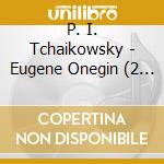 P. I. Tchaikowsky - Eugene Onegin (2 Cd) cd