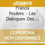 Francis Poulenc - Les Dialogues Des Carmeli cd musicale di Poulenc, F.