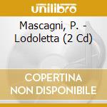 Mascagni, P. - Lodoletta (2 Cd) cd musicale di Mascagni, P.