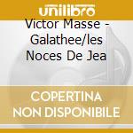 Victor Masse - Galathee/les Noces De Jea cd