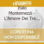 Italo Montemezzi - L'Amore Dei Tre Re (2 Cd) cd