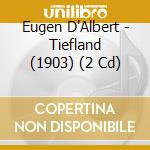 Eugen D'Albert - Tiefland (1903) (2 Cd)