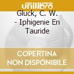 Gluck, C. W. - Iphigenie En Tauride cd