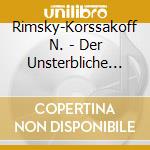 Rimsky-Korssakoff N. - Der Unsterbliche Kaschtsc (2 Cd) cd