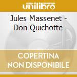 Jules Massenet - Don Quichotte cd musicale di Jules Massenet