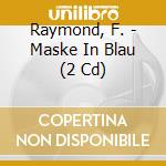 Raymond, F. - Maske In Blau (2 Cd) cd