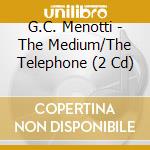 G.C. Menotti - The Medium/The Telephone (2 Cd) cd