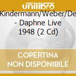 Kleiber/Bampton/Kindermann/Weber/Dermota/Svanholm/ - Daphne  Live 1948 (2 Cd) cd musicale di Kleiber/Bampton/Kindermann/Weber/Dermota/Svanholm/