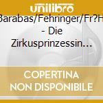 Marszalek/Barabas/Fehringer/Fr?Hlich/M?Lelr/ - Die Zirkusprinzessin  Ga 19 (2 Cd)55 cd