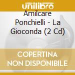 Amilcare Ponchielli - La Gioconda (2 Cd) cd