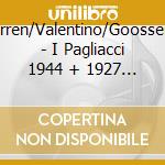 Sodero/Jobin/Albanese/Warren/Valentino/Goossens/Licette/Mullings/Williams - I Pagliacci  1944 + 1927 (2 Cd) cd