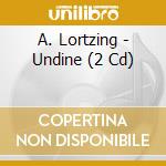 A. Lortzing - Undine (2 Cd) cd