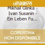 Mikhail Glinka - Ivan Susanin - Ein Leben Fu (2 Cd) cd