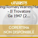 Cooper/Bj?Rling/Roman/Warren/Harshaw/Vaghi/ - Il Trovatore  Ga 1947 (2 Cd) cd