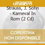 Strauss, J. Sohn - Karneval In Rom (2 Cd) cd musicale di Strauss, J. Sohn