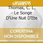 Thomas, C. L. - Le Songe D'Une Nuit D'Ete cd musicale di Thomas, C. L.